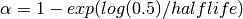 \alpha = 1 - exp(log(0.5) / halflife)