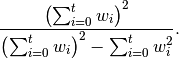 \frac{\left(\sum_{i=0}^t w_i\right)^2}{\left(\sum_{i=0}^t w_i\right)^2 - \sum_{i=0}^t w_i^2}.