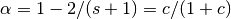 \alpha = 1 - 2 / (s + 1) = c / (1 + c)