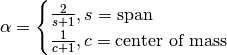 \alpha =
 \begin{cases}
     \frac{2}{s + 1}, s = \text{span}\\
     \frac{1}{c + 1}, c = \text{center of mass}
 \end{cases}