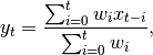 y_t = \frac{\sum_{i=0}^t w_i x_{t-i}}{\sum_{i=0}^t w_i},